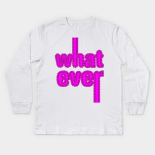 Whatever! Kids Long Sleeve T-Shirt